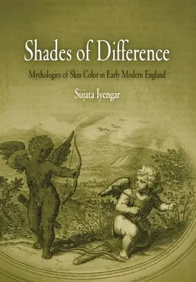 Odstíny rozdílů: Mytologie barvy pleti v raně novověké Anglii - Shades of Difference: Mythologies of Skin Color in Early Modern England