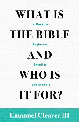 Co je Bible a pro koho je určena: Kniha pro začátečníky, skeptiky a hledače - What Is the Bible and Who Is It For?: A Book for Beginners, Skeptics, and Seekers