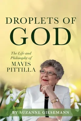 Kapky Boha: Život a filozofie Mavis Pittillové - Droplets of God: The Life and Philosophy of Mavis Pittilla