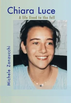 Chiara Luce: Luce Luce: naplno prožitý život - Chiara Luce: A Life Lived to the Full