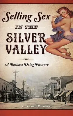 Prodej sexu ve Stříbrném údolí: Podnikání v oblasti rozkoše - Selling Sex in the Silver Valley: A Business Doing Pleasure