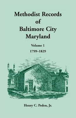 Metodistické záznamy města Baltimore, svazek 1, 1799-1829 - Methodist Records of Baltimore City, Volume 1, 1799-1829