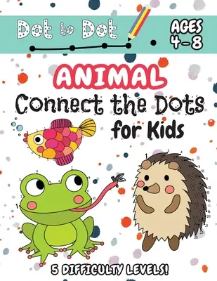 Zvířátka spojuj tečky pro děti: (věk 4-8 let) Dot to Dot Activity Book for Kids s 5 úrovněmi obtížnosti! (1-5, 1-10, 1-15, 1-20, 1-25 Zvířátka do puntíku) - Animal Connect the Dots for Kids: (Ages 4-8) Dot to Dot Activity Book for Kids with 5 Difficulty Levels! (1-5, 1-10, 1-15, 1-20, 1-25 Animal Dot-to-Do