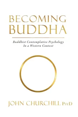 Stát se Buddhou: Buddhistická kontemplativní psychologie v západním kontextu (Buddhist Contemplative Psychology in a Western Context) - Becoming Buddha: Buddhist Contemplative Psychology in a Western Context