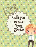 Will You Be Our Ring Bearer (Budeš naším nositelem prstýnků): Na svatbě - Omalovánky pro kluky - Nevěsta a ženich - Věk 3-10 let - Will You Be Our Ring Bearer: At the wedding - Coloring Book For Boys - Bride and Groom - Ages 3-10