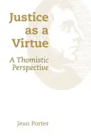 Spravedlnost jako ctnost: Tomistická perspektiva - Justice as a Virtue: A Thomistic Perspective