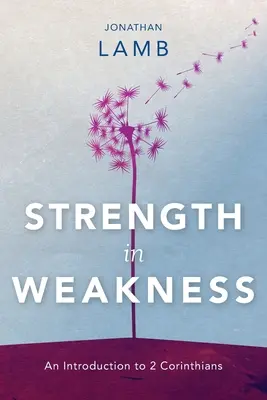 Síla ve slabosti: Úvod do 2. listu Korintským - Strength in Weakness: An Introduction to 2 Corinthians