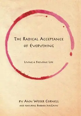 Radikální přijetí všeho: Život zaměřený na soustředění - The Radical Acceptance of Everything: Living a Focusing Life