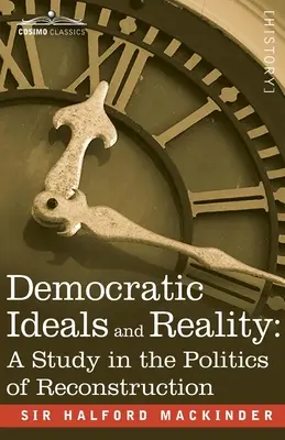 Demokratické ideály a realita: Studie o politice rekonstrukce - Democratic Ideals and Reality: A Study in the Politics of Reconstruction