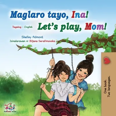 Pojď si hrát, mami! (Tagalog English Bilingual Book for Kids): Filipínská knížka pro děti - Let's play, Mom! (Tagalog English Bilingual Book for Kids): Filipino children's book