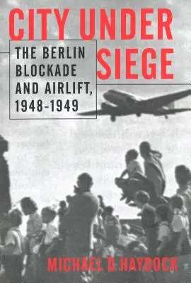 Město v obležení: Berlínská blokáda a letecký most, 1948-1949 - City Under Siege: The Berlin Blockade and Airlift, 1948-1949