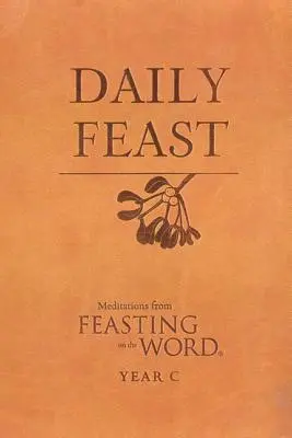 Denní hostina: A: Rozjímání z Hodování nad slovem: ročník: Denní rozjímání - Daily Feast: Meditations from Feasting on the Word