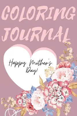 Omalovánky ke Dni matek: Úžasné omalovánky ke Dni matek, ideální dárek pro nejlepší maminku na světě. - Happy Mother's Day Coloring Journal.Stunning Coloring Journal for Mother's Day, the Perfect Gift for the Best Mum in the World.