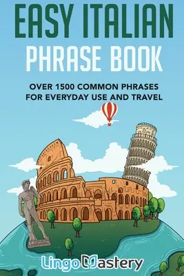 Snadná kniha italských frází: Více než 1500 běžných frází pro každodenní použití a cestování - Easy Italian Phrase Book: Over 1500 Common Phrases For Everyday Use And Travel