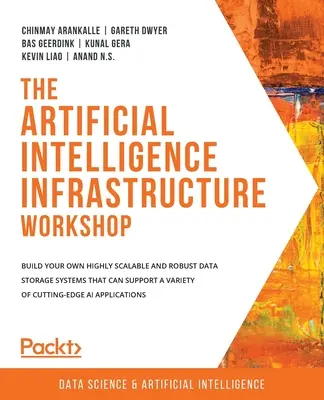 Workshop o infrastruktuře umělé inteligence: Vytvořte si vlastní vysoce škálovatelné a robustní systémy pro ukládání dat, které mohou podporovat nejrůznější střihy, jako je např. - The Artificial Intelligence Infrastructure Workshop: Build your own highly scalable and robust data storage systems that can support a variety of cutt