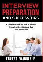 Příprava na pohovor a tipy pro úspěch: Podrobný návod, jak odpovídat na otázky u pohovoru a získat práci snů! - Interview Preparation and Success Tips: A Detailed Guide on How to Answer Interview Questions and Bag That Dream Job!