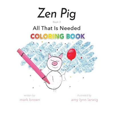 Zenové prasátko: Vše, co je potřeba Omalovánky - Zen Pig: All That Is Needed Coloring Book