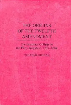 Původ dvanáctého dodatku: Volební kolegium v rané republice, 1787-1804 - The Origins of the Twelfth Amendment: The Electoral College in the Early Republic, 1787-1804