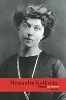 Alexandra Kollontaiová: A Biography Alexandra Kollontová: Životopis - Alexandra Kollontai: A Biography