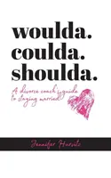 Chtěl bych, mohl bych, měl bych: Průvodce rozvodového kouče, jak zůstat v manželství - woulda. coulda. shoulda.: A divorce coach's guide to staying married