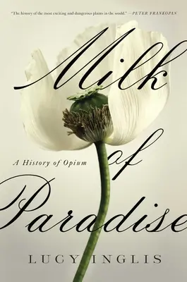 Rajské mléko: Dějiny opia - Milk of Paradise: A History of Opium