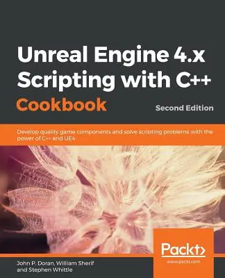 Unreal Engine 4.x Scripting with C++ Cookbook - Druhé vydání - Unreal Engine 4.x Scripting with C++ Cookbook - Second edition