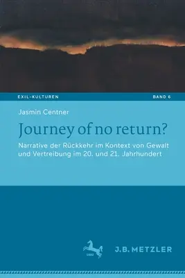 Cesta bez návratu? Narrative Der Rckkehr Im Kontext Von Gewalt Und Vertreibung Im 20. Und 21. Jahrhundert - Journey of No Return?: Narrative Der Rckkehr Im Kontext Von Gewalt Und Vertreibung Im 20. Und 21. Jahrhundert