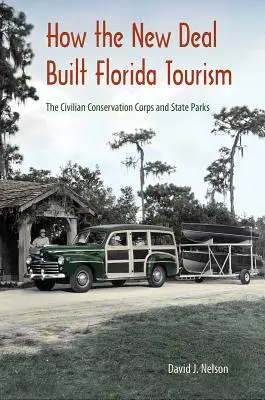 Jak New Deal vybudoval turistický ruch na Floridě: Civilian Conservation Corps a státní parky - How the New Deal Built Florida Tourism: The Civilian Conservation Corps and State Parks