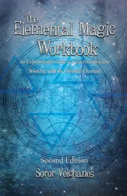 Cvičebnice magie živlů: Experimentální průvodce pro pochopení a práci s klasickými prvky. Druhé vydání - The Elemental Magic Workbook: An Experimental Guide to Understanding and Working with the Classical Elements. Second edition