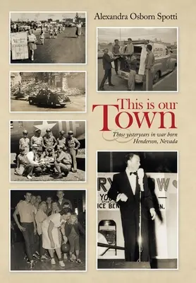 Tohle je naše město: Ty minulé roky ve válce zrozeného Hendersonu v Nevadě - This Is Our Town: Those Yesteryears in War Born Henderson, Nevada