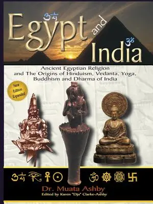 Egypt a Indie: Egyptské náboženství: Staroegyptské náboženství a počátky hinduismu, védánty, jógy, buddhismu a indické dharmy. - Egypt and India: Ancient Egyptian Religion and The Origins of Hinduism, Vedanta, Yoga, Buddhism and Dharma of India