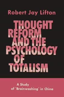 Myšlenková reforma a psychologie totality: Studie o vymývání mozků v Číně - Thought Reform and the Psychology of Totalism: A Study of Brainwashing in China