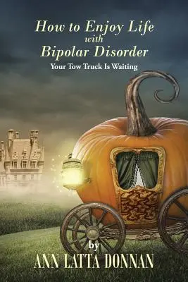 Jak si užít život s bipolární poruchou: Vaše odtahovka čeká - How to Enjoy Life with Bipolar Disorder: Your Tow Truck Is Waiting
