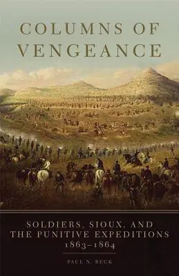 Sloupy pomsty: Vojáci, Siouxové a trestné výpravy, 1863-1864 - Columns of Vengeance: Soldiers, Sioux, and the Punitive Expeditions, 1863-1864
