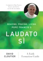 Číst, modlit se, žít Laudato S papeže Františka: Průvodce formací víry - Reading, Praying, Living Pope Francis's Laudato S: A Faith Formation Guide