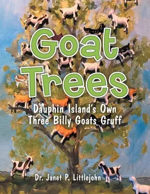 Kozí stromy: Tři kozlíci z Dauphin Islandu: stromy, které se jmenují: Tři kozlíci z Dauphin Islandu - Goat Trees: Dauphin Island's Own Three Billy Goats Gruff