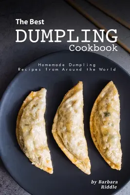 Nejlepší knedlíková kuchařka: Domácí knedlíkové recepty z celého světa - The Best Dumpling Cookbook: Homemade Dumpling Recipes from Around the World