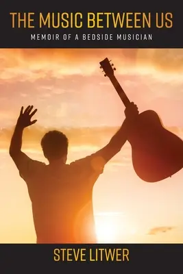 Hudba mezi námi: Vzpomínky hudebníka u lůžka - The Music Between Us: Memoir of a Bedside Musician