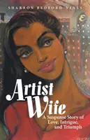 Umělcova žena: Napínavý příběh o lásce, intrikách a triumfu - Artist Wife: A Suspense Story of Love, Intrigue, and Triumph