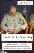 1 mal 3 ist Dinstag: Dinstag: Anregungen und Ideen fr unterhaltsame Stunden mit hochbetagten Mitmenschen - 1 mal 3 ist Dinstag: Anregungen und Ideen fr unterhaltsame Stunden mit hochbetagten Mitmenschen