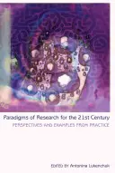 Paradigmata výzkumu pro 21. století; perspektivy a příklady z praxe - Paradigms of Research for the 21st Century; Perspectives and Examples from Practice