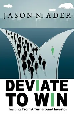 Deviate to Win: Insights from a Turnaround Investor (Odklonit se, abyste zvítězili) - Deviate To Win: Insights From A Turnaround Investor