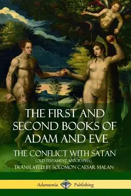 První a druhá kniha Adama a Evy: (Starozákonní apokryfy): Druhá kniha o Evě a Adamovi: nazývána též Svár se Satanem (Starozákonní apokryfy). - The First and Second Books of Adam and Eve: Also Called, The Conflict with Satan (Old Testament Apocrypha)