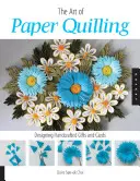 Umění papírového quillingu: Květinový quilling: Design ručně vyráběných dárků a přáníček - Art of Paper Quilling: Designing Handcrafted Gifts and Cards