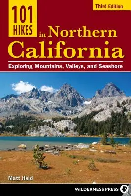 101 výletů po severní Kalifornii: Vyzkoušejte hory, údolí a mořské pobřeží v Severní Kalifornii. - 101 Hikes in Northern California: Exploring Mountains, Valleys, and Seashore