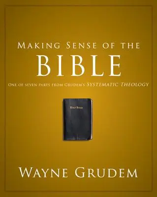 Rozumět Bibli, 1: jedna ze sedmi částí Grudemovy systematické teologie - Making Sense of the Bible, 1: One of Seven Parts from Grudem's Systematic Theology