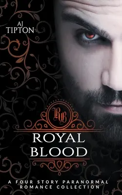 Královská krev: Sbírka čtyř paranormálních romancí - Royal Blood: A Four Story Paranormal Romance Collection