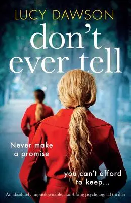 Nikdy to neříkej: Naprosto neoddiskutovatelný, hřebíky kousající psychologický thriller - Don't Ever Tell: An absolutely unputdownable, nail-biting psychological thriller