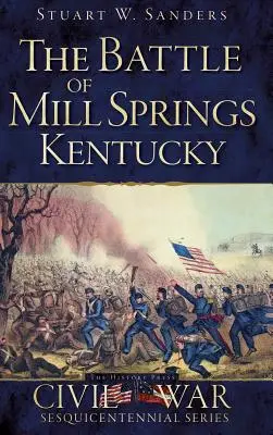Bitva u Mill Springs v Kentucky - The Battle of Mill Springs, Kentucky