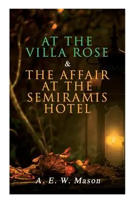 Ve vile Rose & Aféra v hotelu Semiramis: Případy detektiva Gabriela Hanauda (2 knihy v jednom vydání) - At the Villa Rose & The Affair at the Semiramis Hotel: Detective Gabriel Hanaud's Cases (2 Books in One Edition)